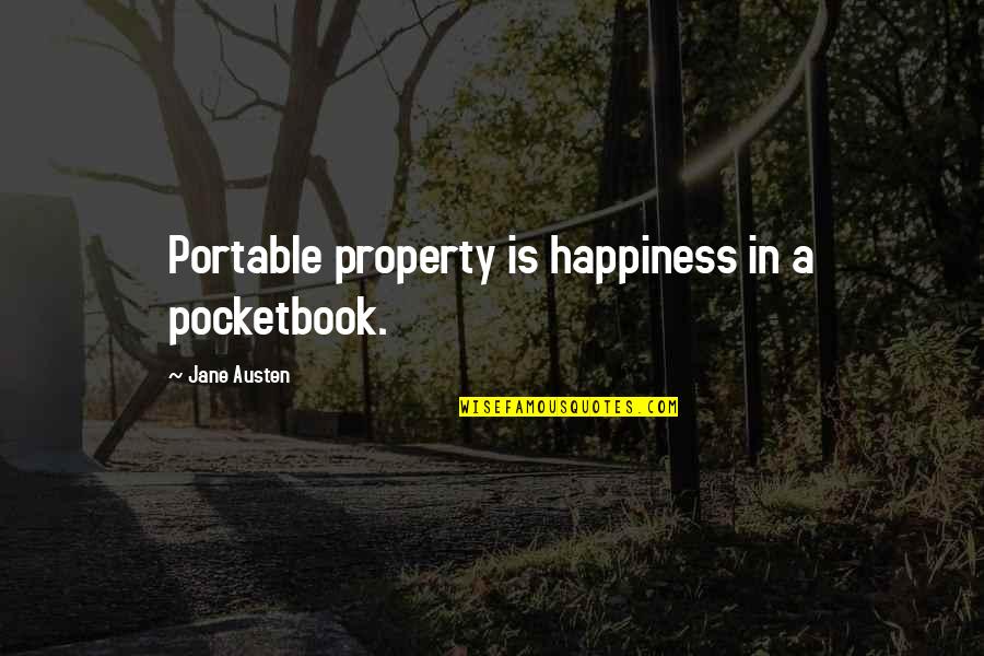 Pocketbook Quotes By Jane Austen: Portable property is happiness in a pocketbook.