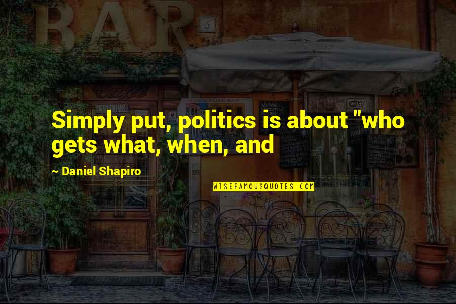 Pocketed Vest Quotes By Daniel Shapiro: Simply put, politics is about "who gets what, Pocketed Vest Quotes By Daniel Shapiro: Simply put, politics is about "who gets what,