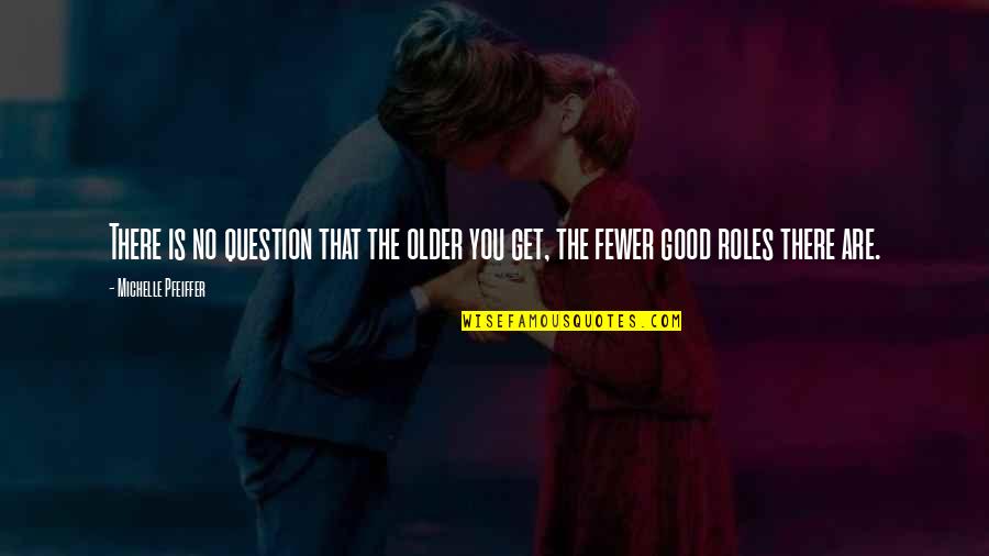 Pocketed Vest Quotes By Michelle Pfeiffer: There is no question that the older you Pocketed Vest Quotes By Michelle Pfeiffer: There is no question that the older you