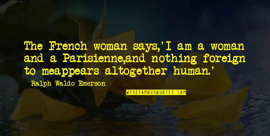 Pocketful Of Dreams Quotes By Ralph Waldo Emerson: The French woman says,'I am a woman and