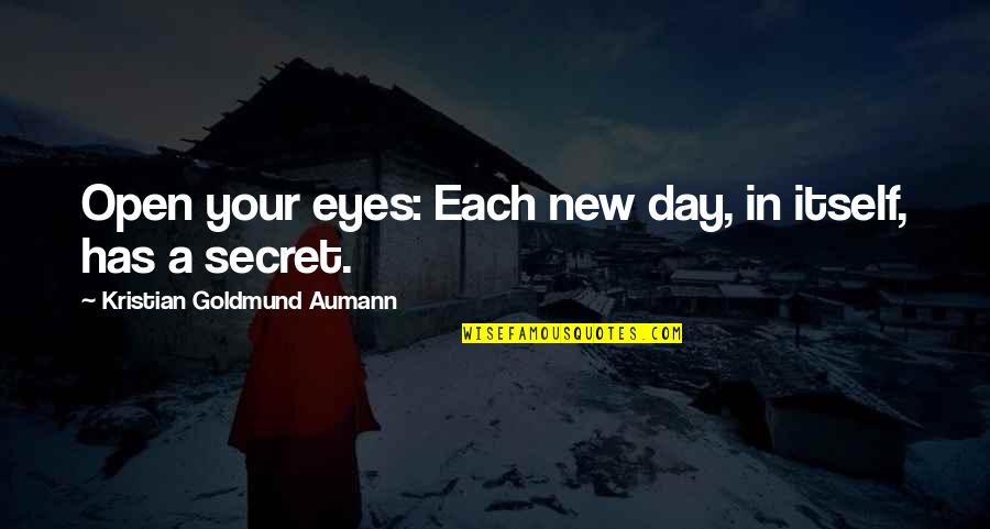 Pocketful Of Miracles Quotes By Kristian Goldmund Aumann: Open your eyes: Each new day, in itself,