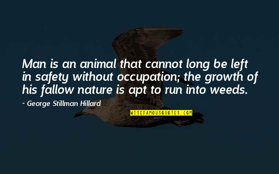Pocketing Fabric Quotes By George Stillman Hillard: Man is an animal that cannot long be