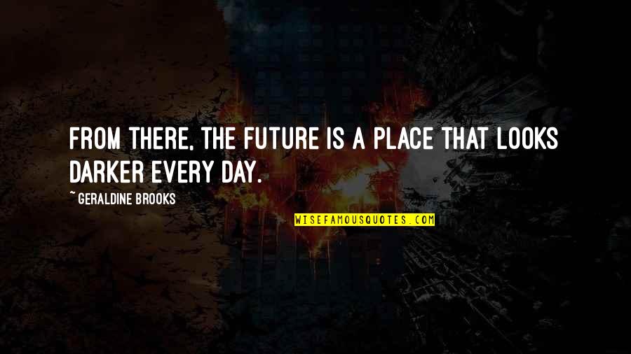 Pocketing Fabric Quotes By Geraldine Brooks: From there, the future is a place that