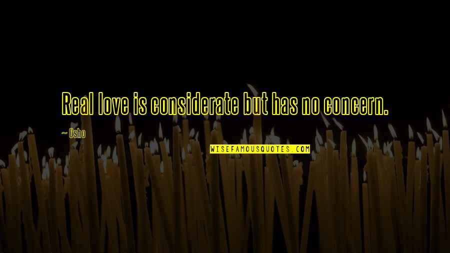 Pocketing Fabric Quotes By Osho: Real love is considerate but has no concern.