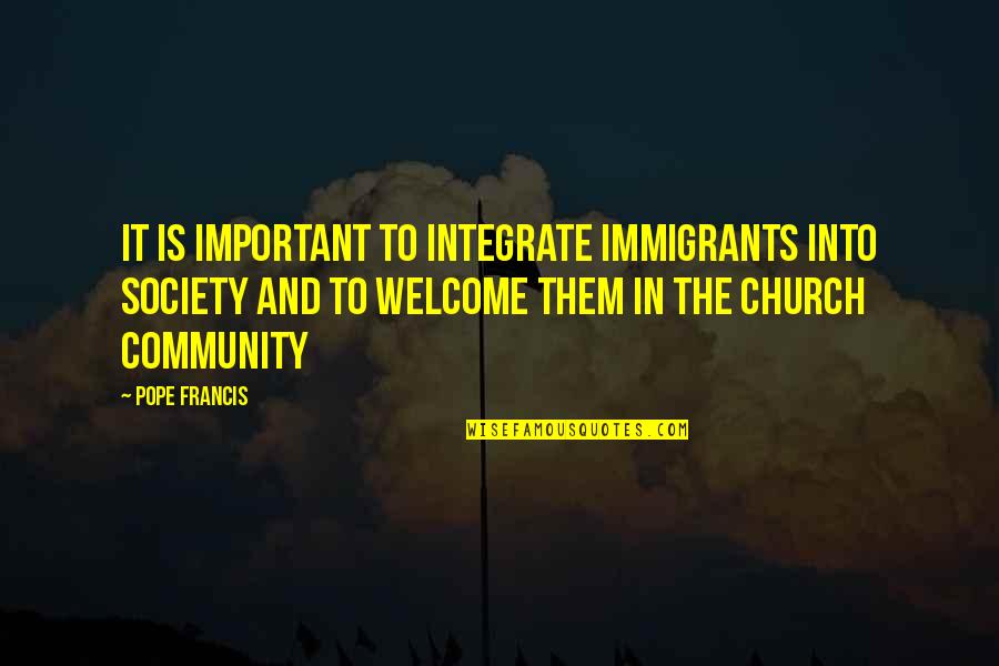 Pocketing Of Food Quotes By Pope Francis: It is important to integrate immigrants into society