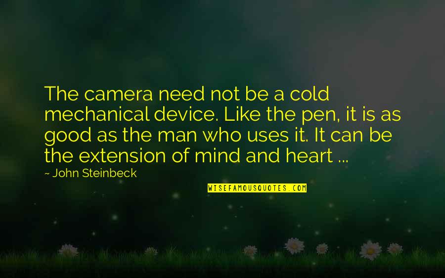 Pocketoni Quotes By John Steinbeck: The camera need not be a cold mechanical