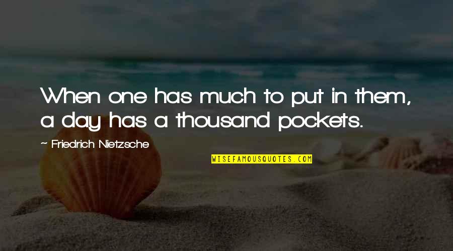 Pockets Quotes By Friedrich Nietzsche: When one has much to put in them,