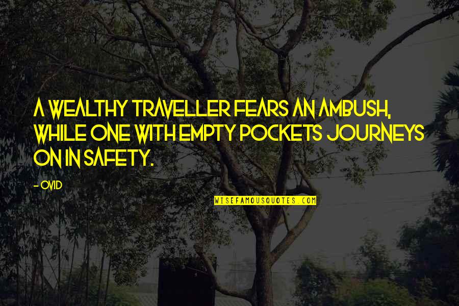 Pockets Quotes By Ovid: A wealthy traveller fears an ambush, while one