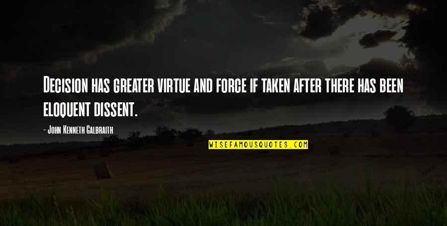 Pocketsess Quotes By John Kenneth Galbraith: Decision has greater virtue and force if taken