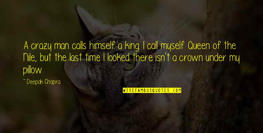 Pockettease Quotes By Deepak Chopra: A crazy man calls himself a king. I