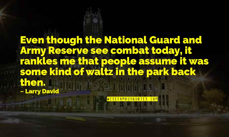 Pockmarked Quotes By Larry David: Even though the National Guard and Army Reserve