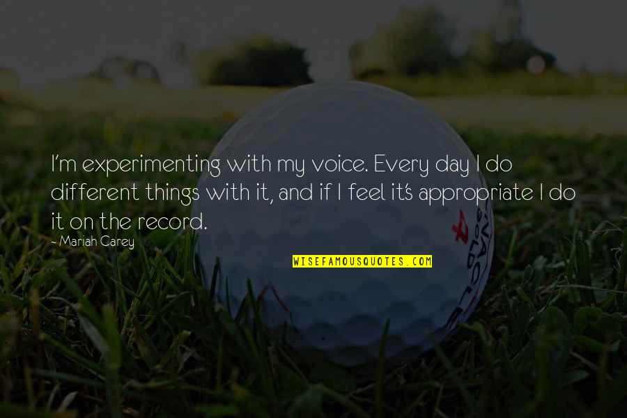 Pockmarks Off Big Quotes By Mariah Carey: I'm experimenting with my voice. Every day I