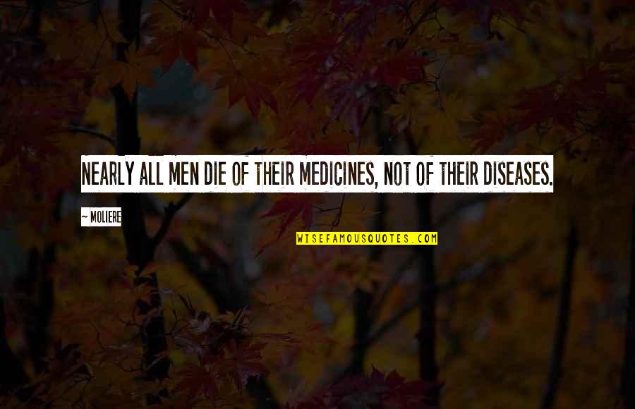 Pockmarks Off Big Quotes By Moliere: Nearly all men die of their medicines, not