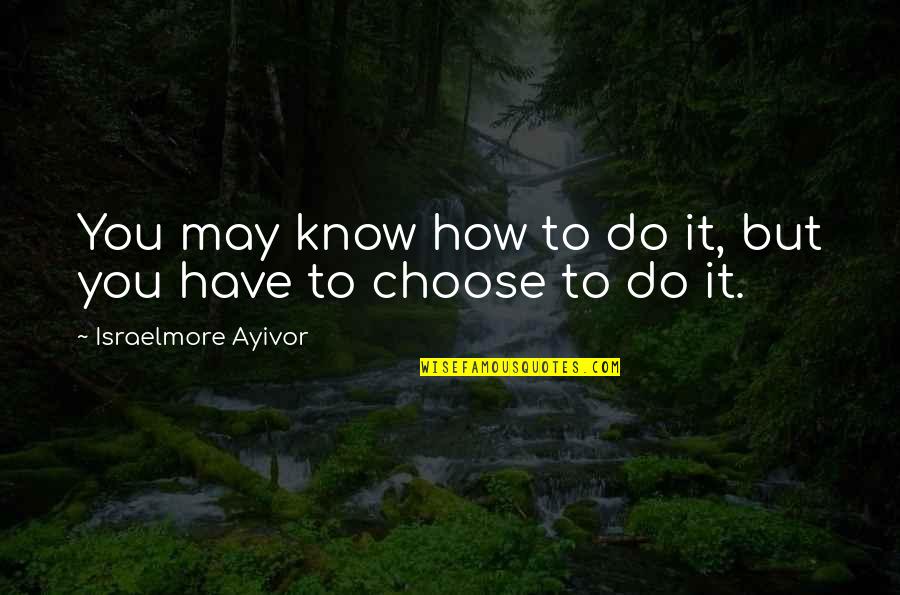 Pocky Quotes By Israelmore Ayivor: You may know how to do it, but Pocky Quotes By Israelmore Ayivor: You may know how to do it, but