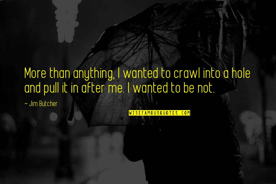 Pocky Sticks Quotes By Jim Butcher: More than anything, I wanted to crawl into Pocky Sticks Quotes By Jim Butcher: More than anything, I wanted to crawl into