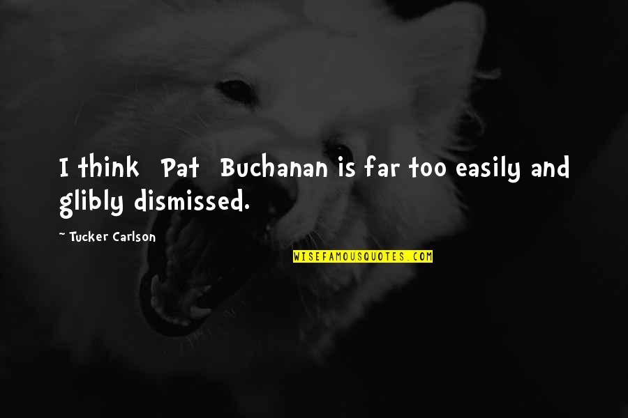 Pocophone X3 Quotes By Tucker Carlson: I think [Pat] Buchanan is far too easily