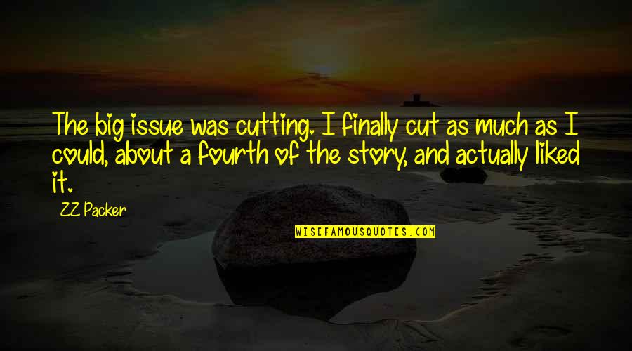Pocso Quotes By ZZ Packer: The big issue was cutting. I finally cut Pocso Quotes By ZZ Packer: The big issue was cutting. I finally cut