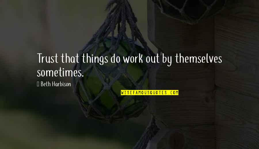 Pocsoly Z S Quotes By Beth Harbison: Trust that things do work out by themselves