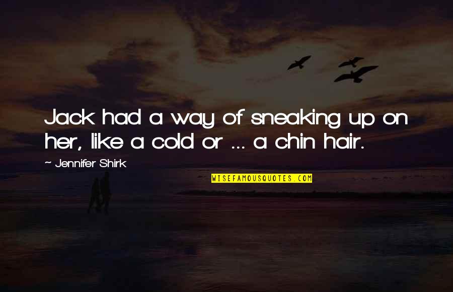 Pocze Borb La Quotes By Jennifer Shirk: Jack had a way of sneaking up on