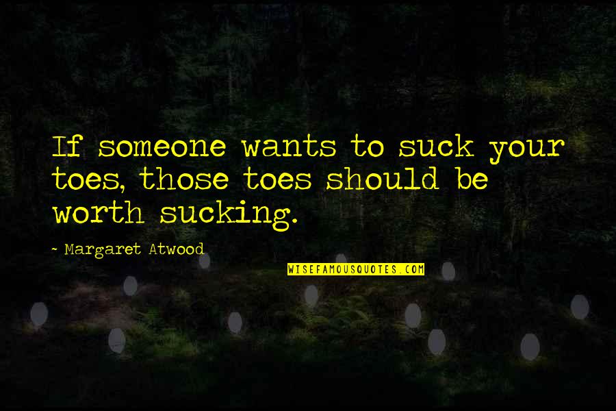 Poczucie Harmonii Quotes By Margaret Atwood: If someone wants to suck your toes, those