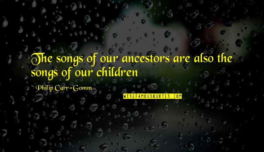 Pod F Tompkast Quotes By Philip Carr-Gomm: The songs of our ancestors are also the