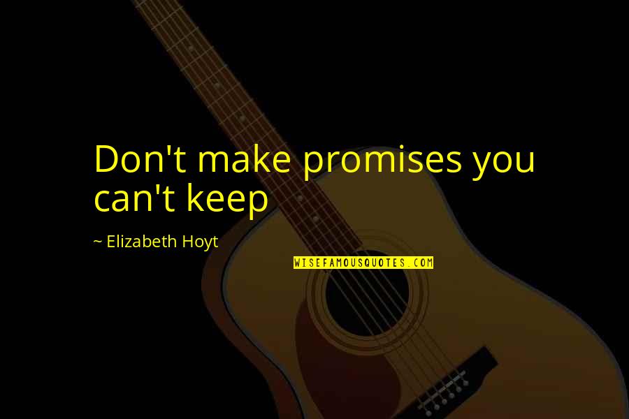 Podaj Dlugosci Quotes By Elizabeth Hoyt: Don't make promises you can't keep