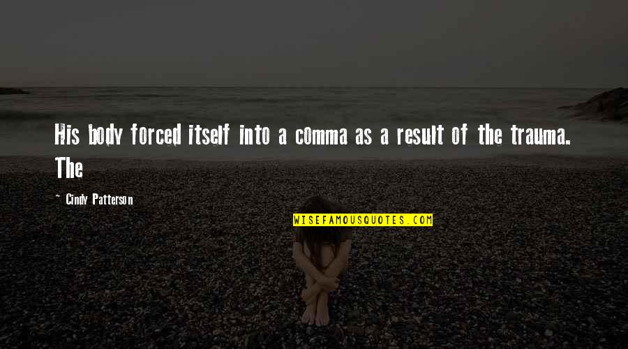 Podaje Konto Quotes By Cindy Patterson: His body forced itself into a comma as Podaje Konto Quotes By Cindy Patterson: His body forced itself into a comma as