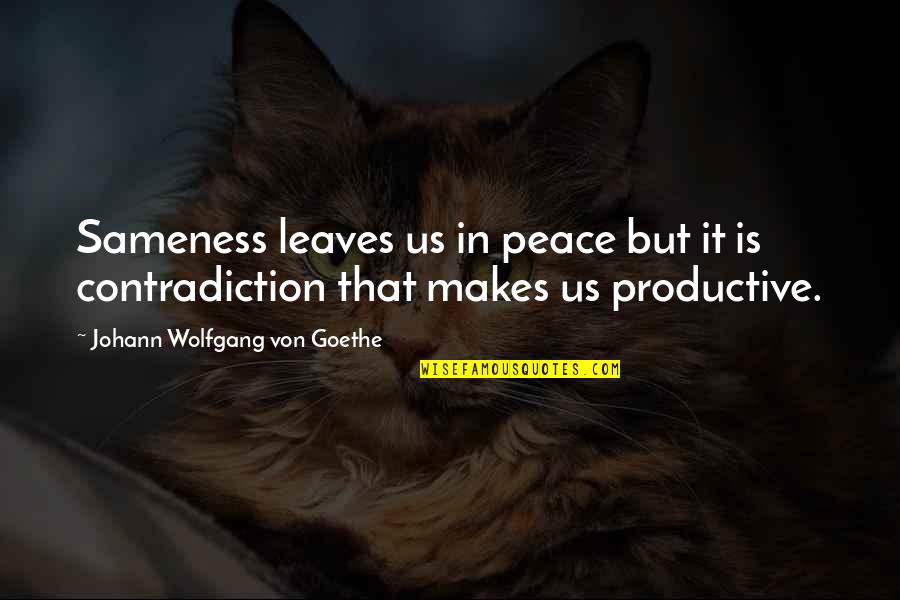 Podatek 2020 Quotes By Johann Wolfgang Von Goethe: Sameness leaves us in peace but it is