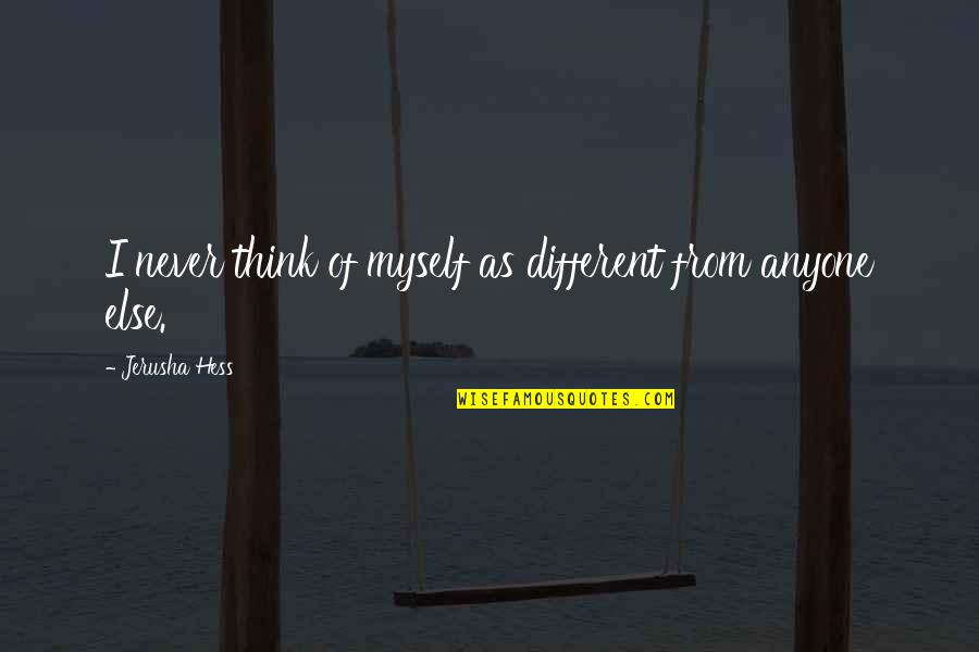 Podbean Quotes By Jerusha Hess: I never think of myself as different from Podbean Quotes By Jerusha Hess: I never think of myself as different from