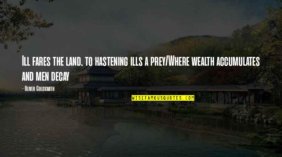 Podberesky Quotes By Oliver Goldsmith: Ill fares the land, to hastening ills a Podberesky Quotes By Oliver Goldsmith: Ill fares the land, to hastening ills a