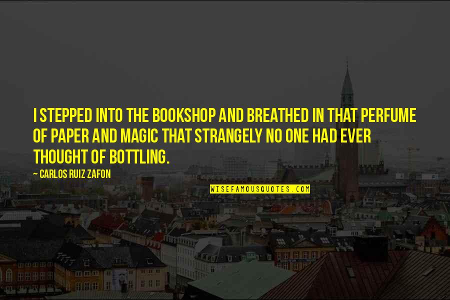 Podberezovik Quotes By Carlos Ruiz Zafon: I stepped into the bookshop and breathed in
