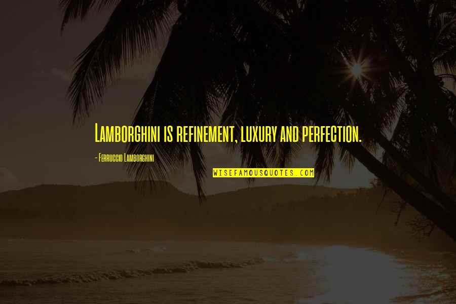 Podbielski Attorneys Quotes By Ferruccio Lamborghini: Lamborghini is refinement, luxury and perfection.