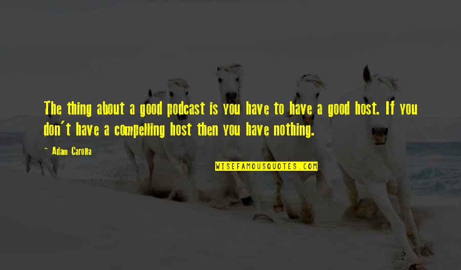Podcast About Quotes By Adam Carolla: The thing about a good podcast is you