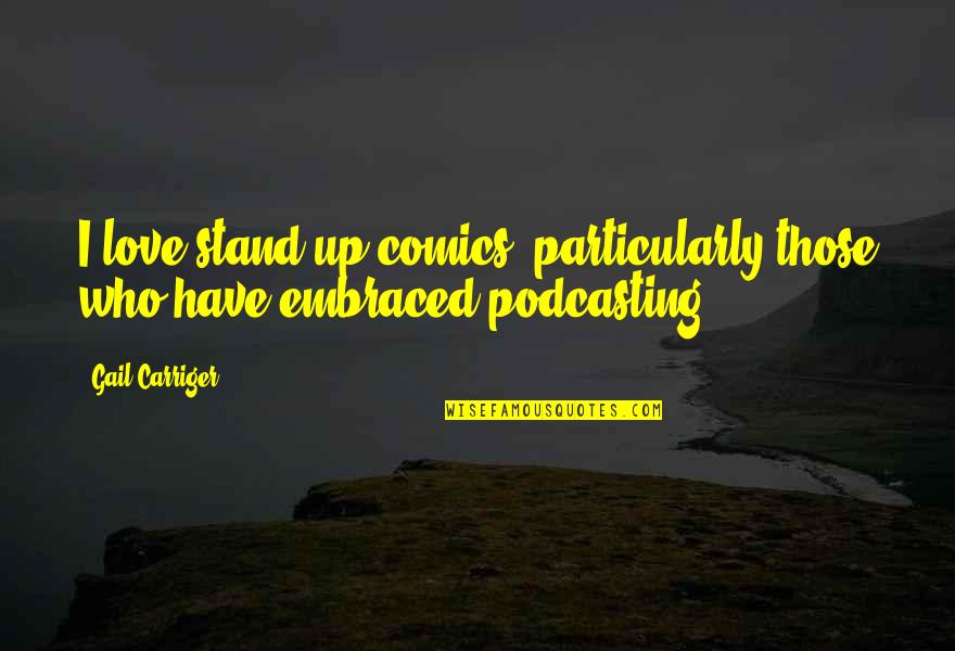 Podcasting Quotes By Gail Carriger: I love stand-up comics, particularly those who have