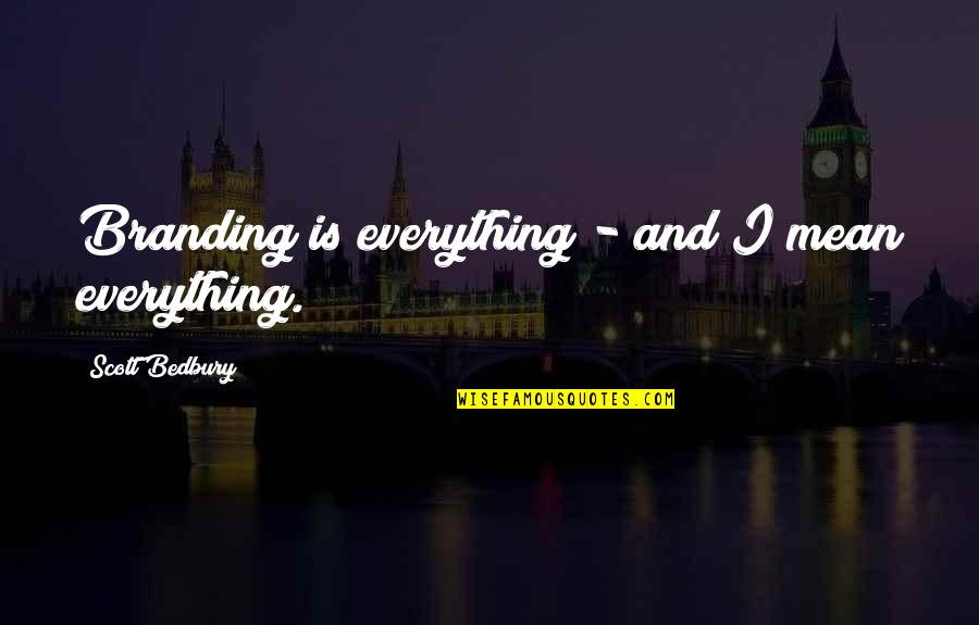 Podchorazych Krak W Quotes By Scott Bedbury: Branding is everything - and I mean everything.