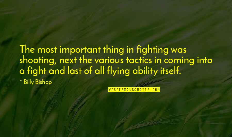 Podder Central Quotes By Billy Bishop: The most important thing in fighting was shooting,