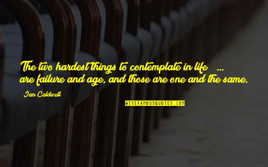 Podder Central Quotes By Ian Caldwell: The two hardest things to contemplate in life