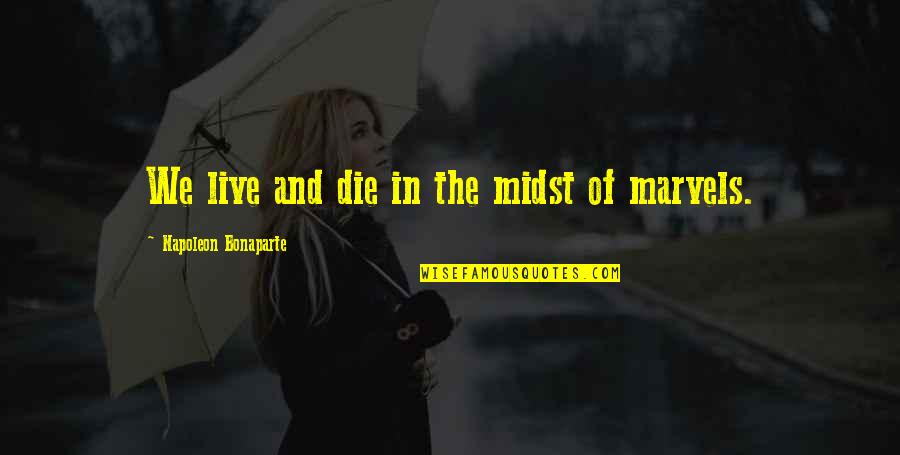 Podder Central Quotes By Napoleon Bonaparte: We live and die in the midst of