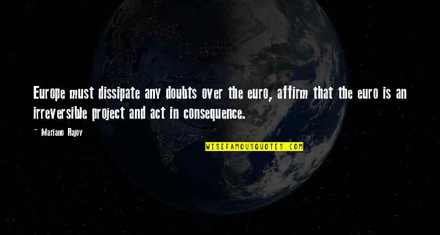Podder Dog Quotes By Mariano Rajoy: Europe must dissipate any doubts over the euro, Podder Dog Quotes By Mariano Rajoy: Europe must dissipate any doubts over the euro,