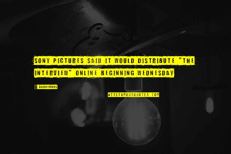 Podea Rasinoase Quotes By Anonymous: Sony Pictures said it would distribute "The Interview"