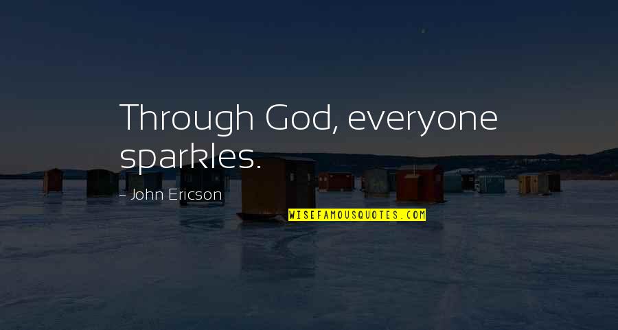 Podejmowac Quotes By John Ericson: Through God, everyone sparkles.