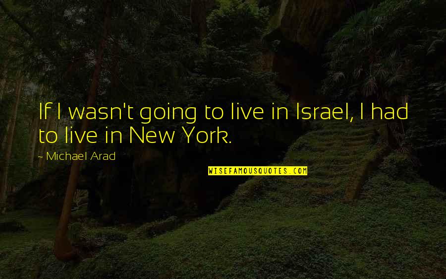 Podejrzewam Quotes By Michael Arad: If I wasn't going to live in Israel,