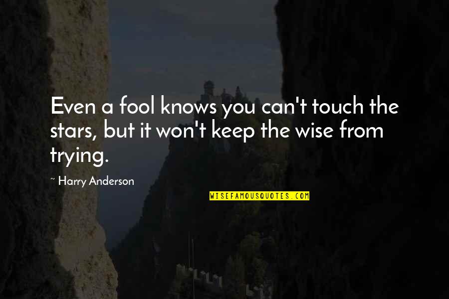 Podemos O Podremos Quotes By Harry Anderson: Even a fool knows you can't touch the Podemos O Podremos Quotes By Harry Anderson: Even a fool knows you can't touch the
