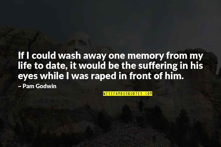 Podemos O Podremos Quotes By Pam Godwin: If I could wash away one memory from