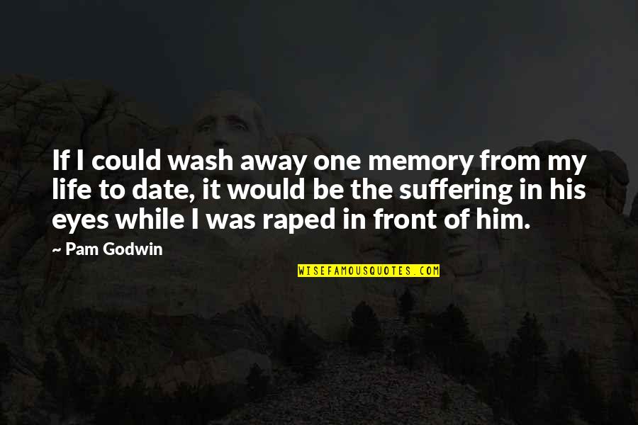 Podemos O Podremos Quotes By Pam Godwin: If I could wash away one memory from Podemos O Podremos Quotes By Pam Godwin: If I could wash away one memory from