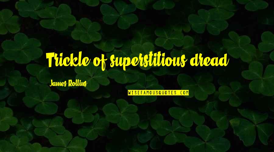 Poderemos Quotes By James Rollins: Trickle of superstitious dread Poderemos Quotes By James Rollins: Trickle of superstitious dread