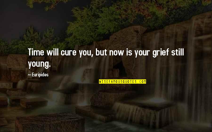 Poderes Psiquicos Quotes By Euripides: Time will cure you, but now is your