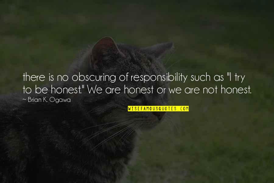 Poderia In English Quotes By Brian K. Ogawa: there is no obscuring of responsibility such as