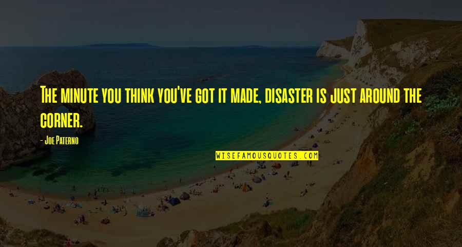 Poderos Ssimo Ter O De S O Miguel Arcanjo Contra Satan S Quotes By Joe Paterno: The minute you think you've got it made,