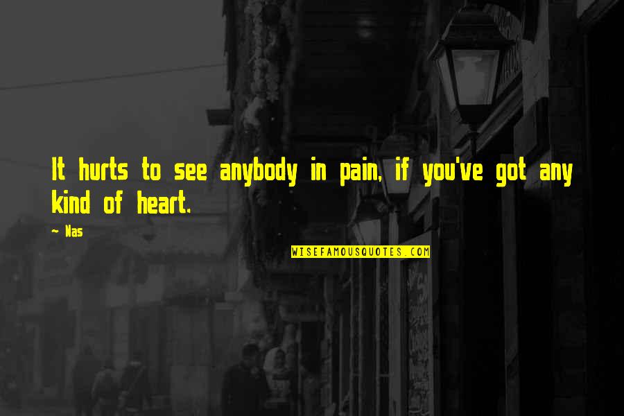 Poderos Ssimo Ter O De S O Miguel Arcanjo Quotes By Nas: It hurts to see anybody in pain, if